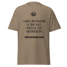 Load image into Gallery viewer, UNISEX - GOOD BEHAVIOR IS THE LAST REFUGE OF MEDICRITY classic tee