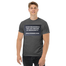Load image into Gallery viewer, UNISEX T-SHIRT "GOOD BEHAVIOR IS THE LAST REFUGE OF MEDIOCRITY"