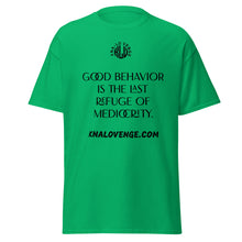 Load image into Gallery viewer, UNISEX - GOOD BEHAVIOR IS THE LAST REFUGE OF MEDICRITY classic tee