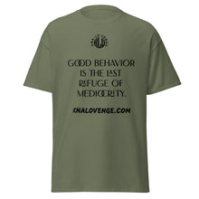Load image into Gallery viewer, UNISEX - GOOD BEHAVIOR IS THE LAST REFUGE OF MEDICRITY classic tee