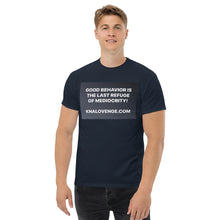 Load image into Gallery viewer, UNISEX T-SHIRT "GOOD BEHAVIOR IS THE LAST REFUGE OF MEDIOCRITY"