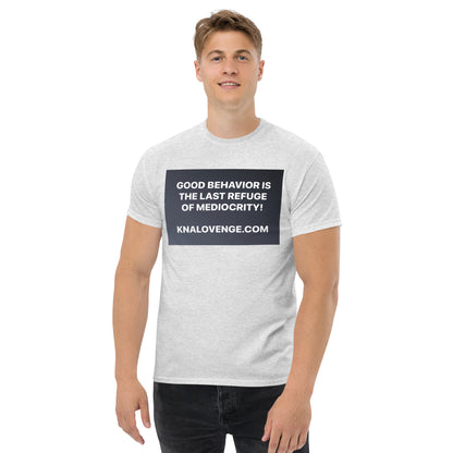 UNISEX T-SHIRT "GOOD BEHAVIOR IS THE LAST REFUGE OF MEDIOCRITY"