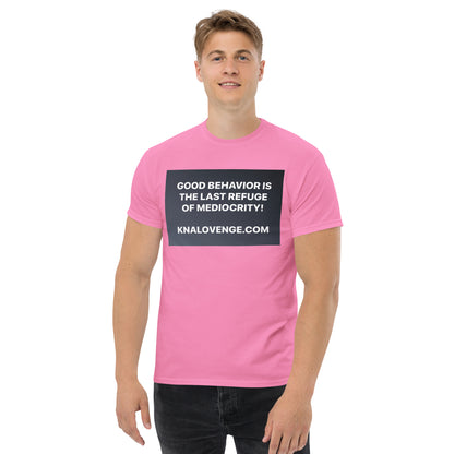 UNISEX T-SHIRT "GOOD BEHAVIOR IS THE LAST REFUGE OF MEDIOCRITY"