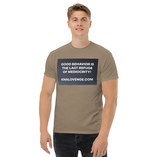 UNISEX T-SHIRT "GOOD BEHAVIOR IS THE LAST REFUGE OF MEDIOCRITY"