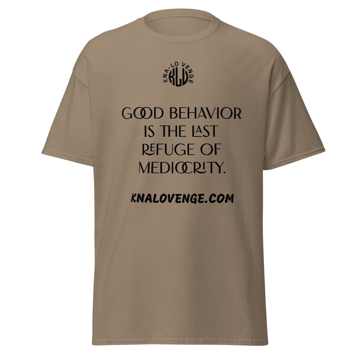 UNISEX - GOOD BEHAVIOR IS THE LAST REFUGE OF MEDICRITY classic tee
