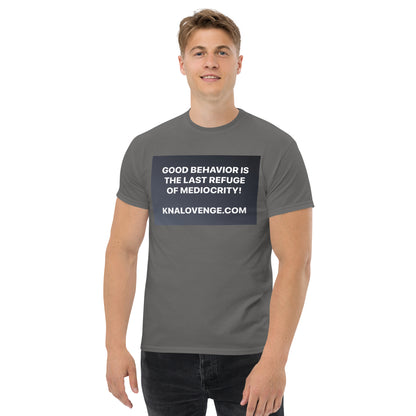 UNISEX T-SHIRT "GOOD BEHAVIOR IS THE LAST REFUGE OF MEDIOCRITY"