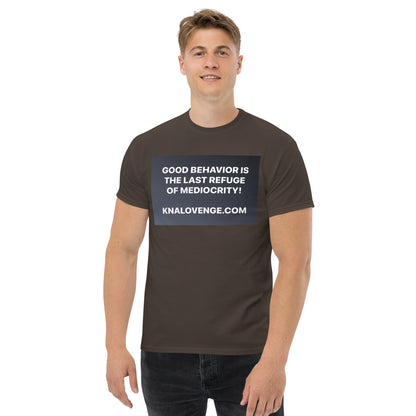 UNISEX T-SHIRT "GOOD BEHAVIOR IS THE LAST REFUGE OF MEDIOCRITY"