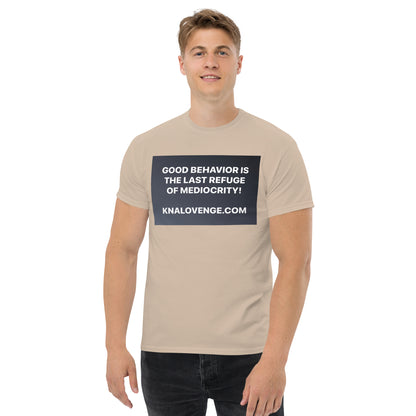UNISEX T-SHIRT "GOOD BEHAVIOR IS THE LAST REFUGE OF MEDIOCRITY"