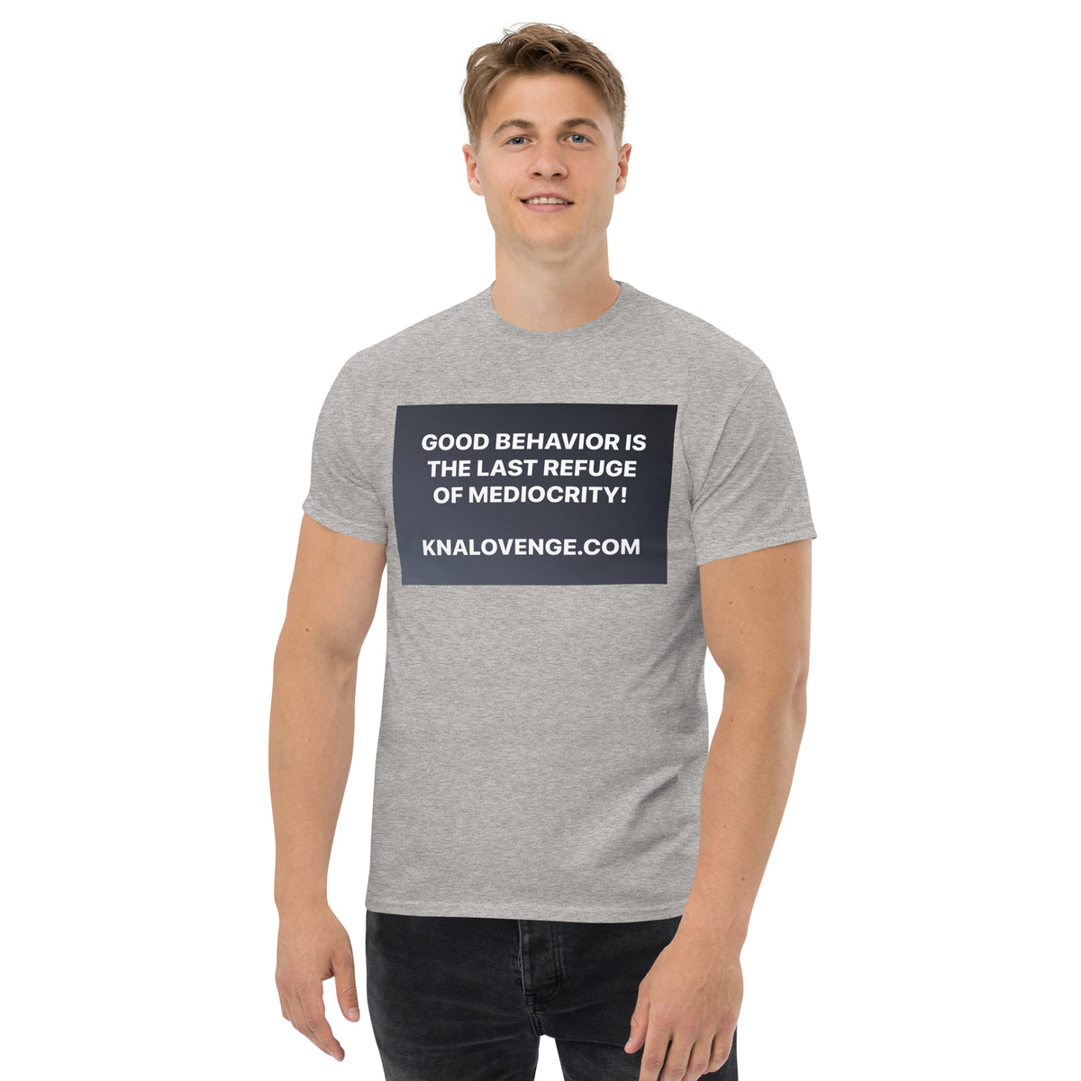 UNISEX T-SHIRT "GOOD BEHAVIOR IS THE LAST REFUGE OF MEDIOCRITY"